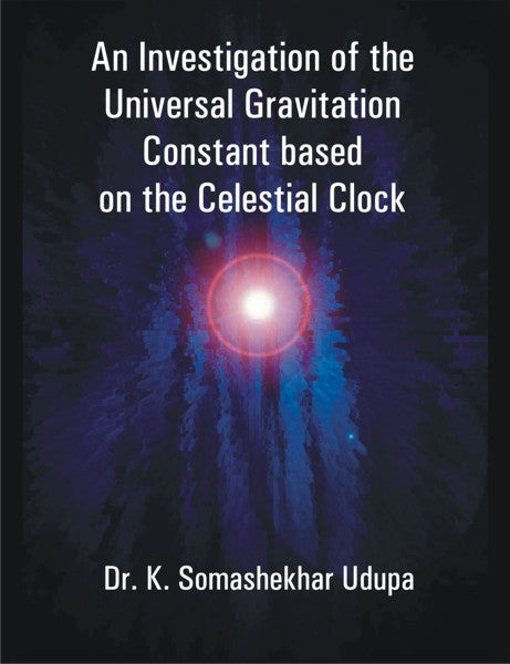 An Investigation of the Universal Gravitation Constant based on the Celestial Clock (PBK) Print Edition