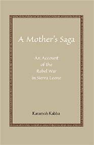 A Mother's Saga: An Account of the Rebel War in Sierra Leone (PBK) Print Edition