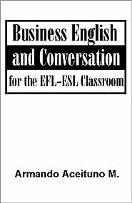 Business English and Conversation for the EFL-ESL Classroom (PBK) Print Edition