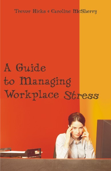 A Guide to Managing Workplace Stress(PBK) Print Edition