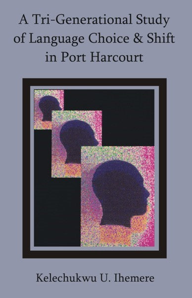 A Tri-Generational Study of Language Choice & Shift in Port Harcourt(PBK) Print Edition