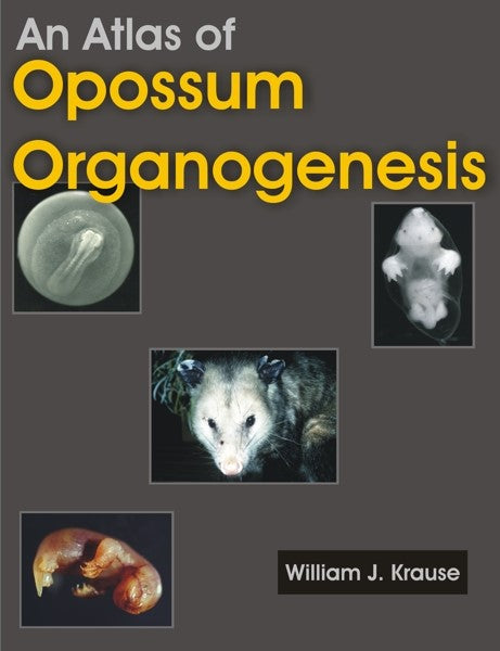 An Atlas of Opossum Organogenesis (PBK) Print Edition