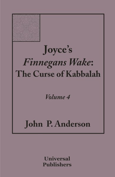 Joyce's Finnegans Wake: The Curse of Kabbalah Volume 4 (PBK) Print Edition