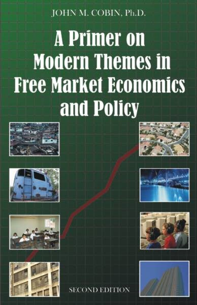 A Primer on Modern Themes in Free Market Economics and Policy, 2nd Ed. (PBK) Print Edition