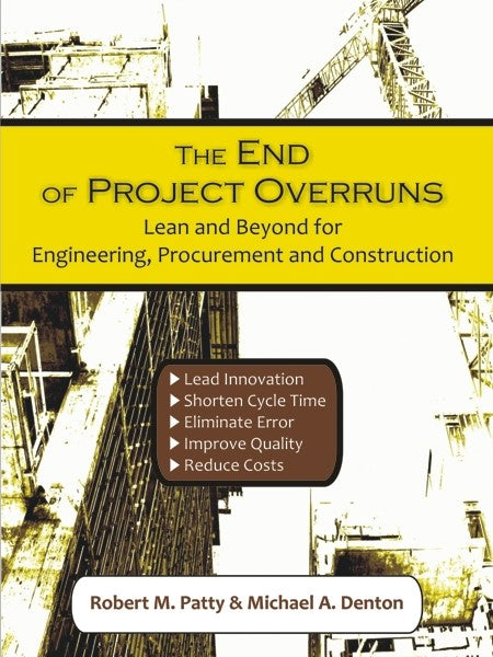 The End of Project Overruns: Lean and Beyond for Engineering, Procurement and Construction (PBK) Print Edition