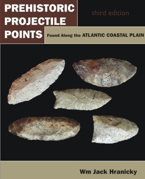 Prehistoric Projectile Points Found Along the Atlantic Coastal Plain: 3rd ed. (PBK) Print Edition