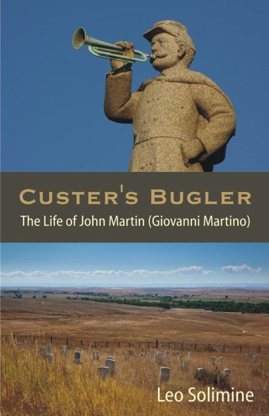 Custer's Bugler: The Life of John Martin (Giovanni Martino) (PBK) Print Edition