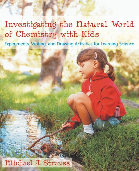 Investigating the Natural World of Chemistry with Kids (PBK) Print Edition