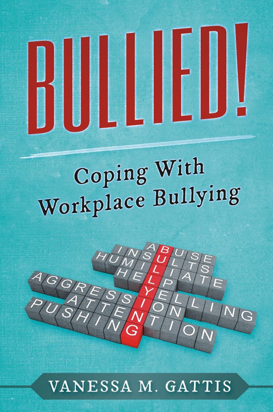 Bullied! Coping with Workplace Bullying (PBK) Print Edition