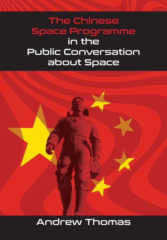 The Chinese Space Programme in the Public Conversation about Space (PBK) Print Edition
