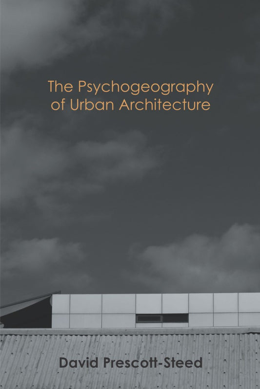 The Psychogeography of Urban Architecture (PBK) Print Edition