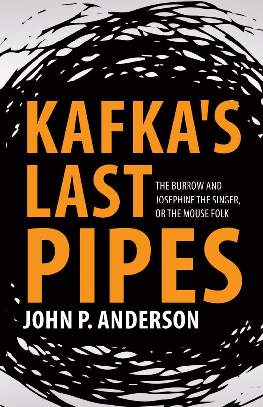 Kafka's Last Pipes: The Burrow and Josephine the Singer, or the Mouse Folk (PBK) Print Edition