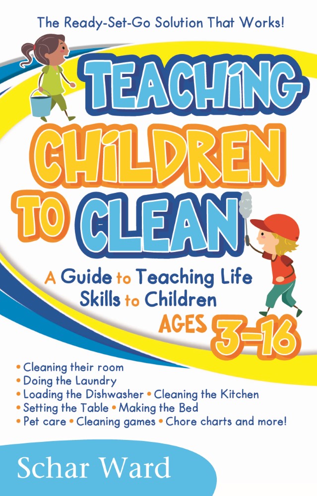 Teaching Children to Clean: The Ready-Set-Go Solution That Works! (PBK) Print Edition