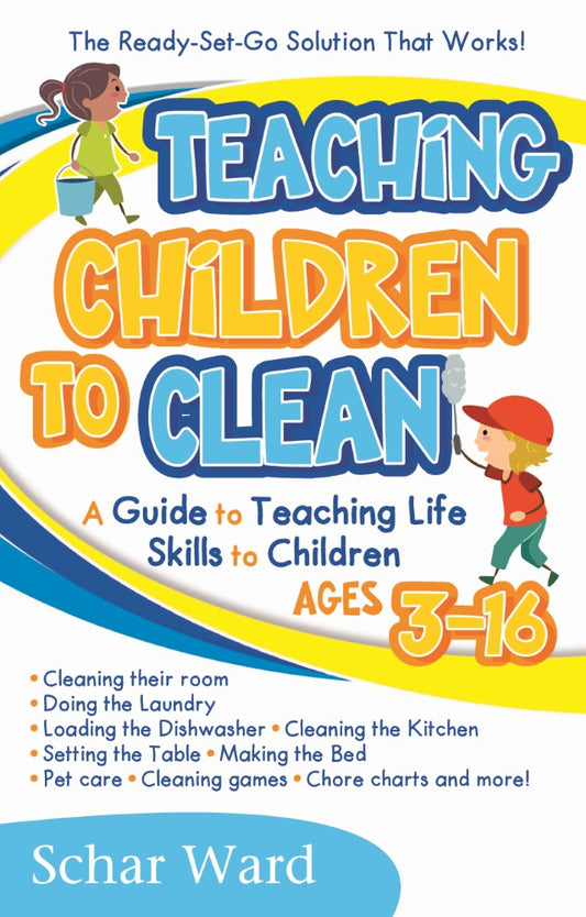 Teaching Children to Clean: The Ready-Set-Go Solution That Works! (PBK) Print Edition