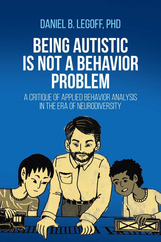 Being Autistic is Not a Behavior Problem (PBK) Print Edition