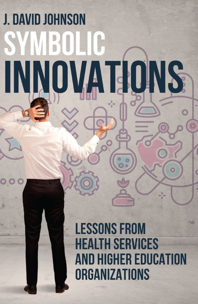 Symbolic Innovations: Lessons from Health Services and Higher Education Organizations (PBK) Print Edition
