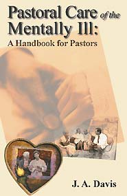 Pastoral Care of the Mentally Ill: A Handbook for Pastors (PBK) Print Edition