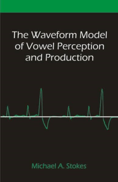 The Waveform Model of Vowel Perception and Production (PBK) Print Edition