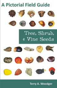 Tree, Shrub, and Vine Seeds: A Pictorial Field Guide (PBK) Print Edition