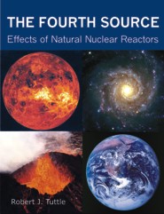 The Fourth Source: Effects of Natural Nuclear Reactors (PBK) Print Edition