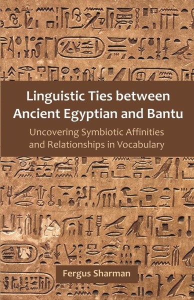 Linguistic Ties between Ancient Egyptian and Bantu (PBK) Print Edition