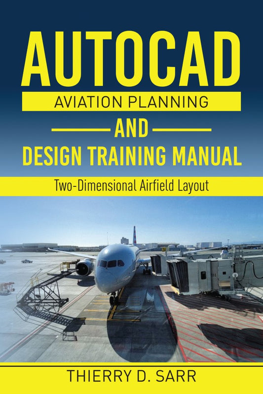 AutoCAD Aviation Planning and Design Training Manual (PBK) Print Edition