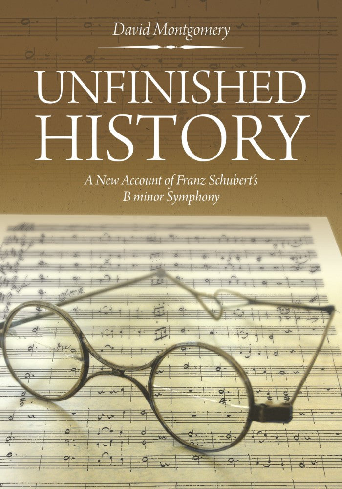 Unfinished History: A New Account of Franz Schubert's B minor Symphony (PBK) Print Edition