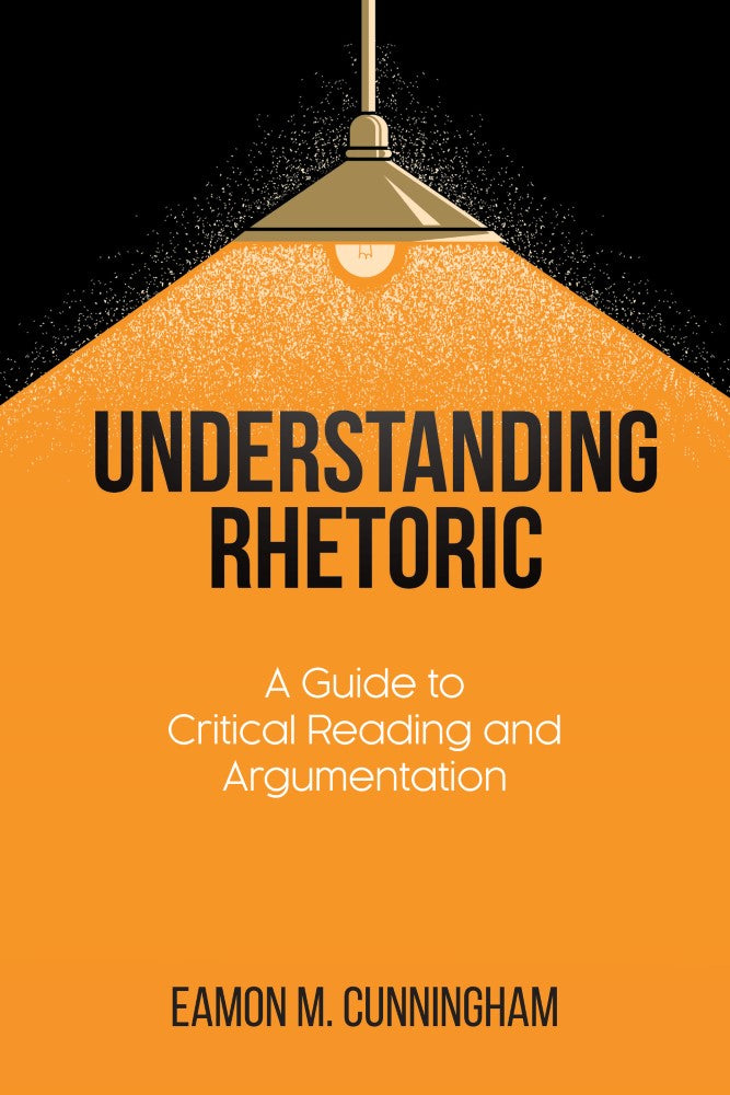 Understanding Rhetoric: A Guide to Critical Reading and Argumentation (PBK) Print Edition